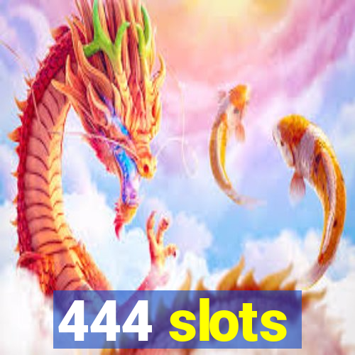 444 slots